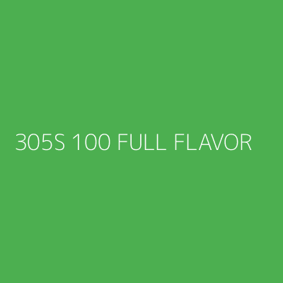 Product 305S 100 FULL FLAVOR