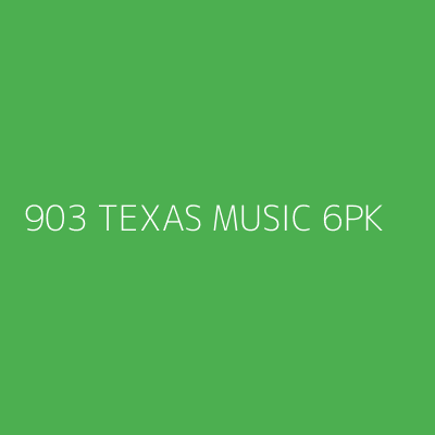 Product 903 TEXAS MUSIC 6PK