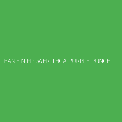 Product BANG N FLOWER THCA PURPLE PUNCH