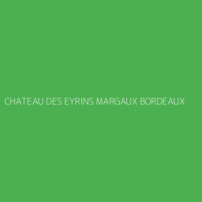 Product CHATEAU DES EYRINS MARGAUX BORDEAUX