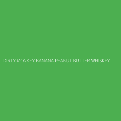 Product DIRTY MONKEY BANANA PEANUT BUTTER WHISKEY