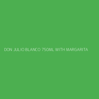 Product DON JULIO BLANCO 750ML WITH MARGARITA 