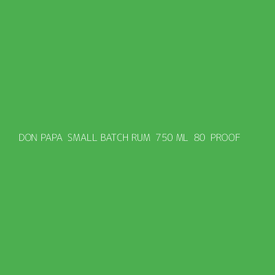 Product DON PAPA  SMALL BATCH RUM  750 ML  80  PROOF