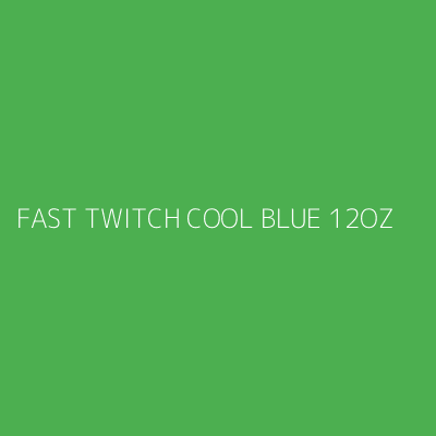 Product FAST TWITCH COOL BLUE 12OZ