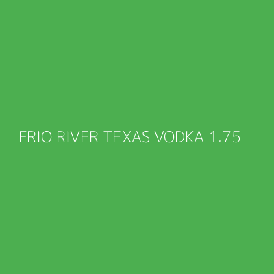 Product FRIO RIVER TEXAS VODKA 1.75