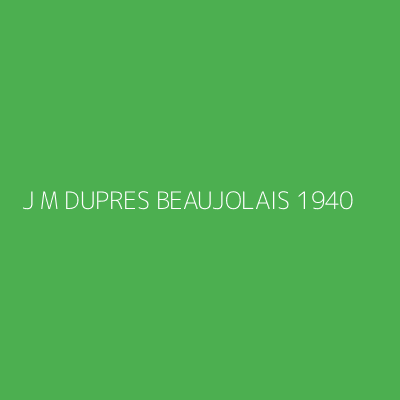 Product J M DUPRES BEAUJOLAIS 1940