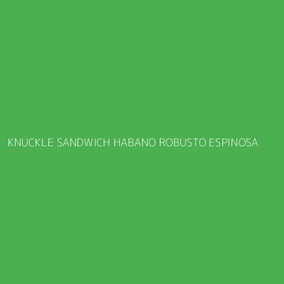 Product KNUCKLE SANDWICH HABANO ROBUSTO ESPINOSA