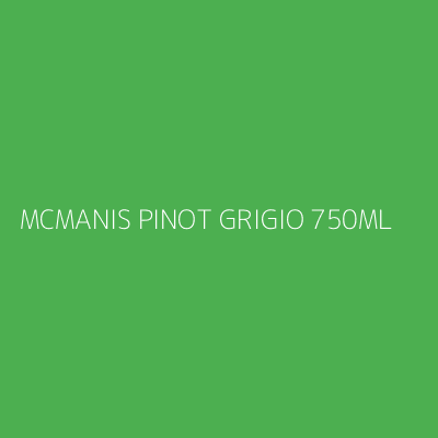 Product MCMANIS PINOT GRIGIO 750ML