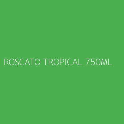 Product ROSCATO TROPICAL 750ML