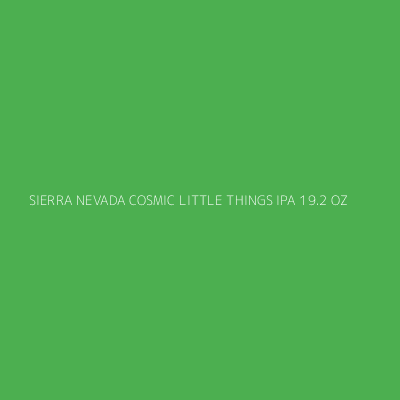 Product SIERRA NEVADA COSMIC LITTLE THINGS IPA 19.2 OZ