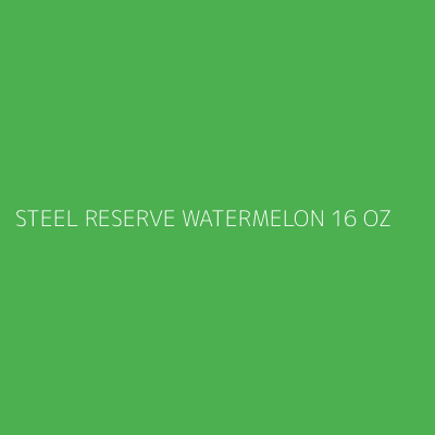 Product STEEL RESERVE WATERMELON 16 OZ