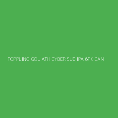 Product TOPPLING GOLIATH CYBER SUE IPA 6PK CAN