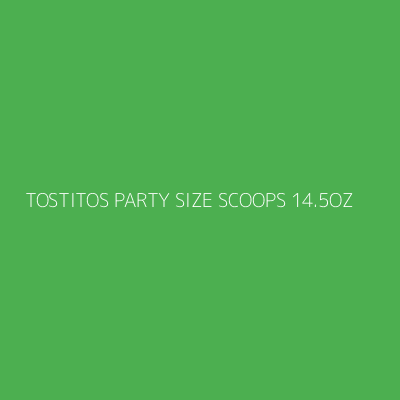 Product TOSTITOS PARTY SIZE SCOOPS 14.5OZ