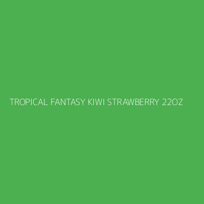 Product TROPICAL FANTASY KIWI STRAWBERRY 22OZ