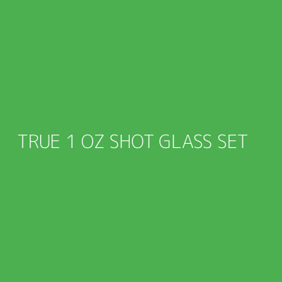 Product TRUE 1 OZ SHOT GLASS SET