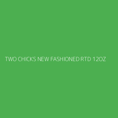 Product TWO CHICKS NEW FASHIONED RTD 12OZ