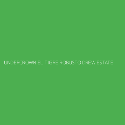 Product UNDERCROWN EL TIGRE ROBUSTO DREW ESTATE