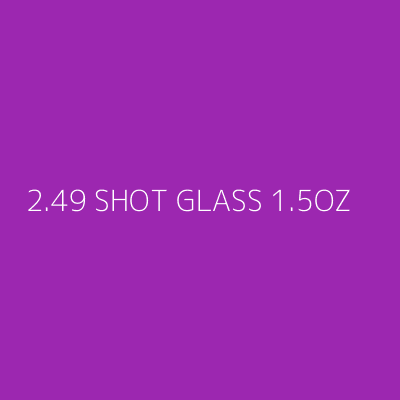 Product 2.49 SHOT GLASS 1.5OZ