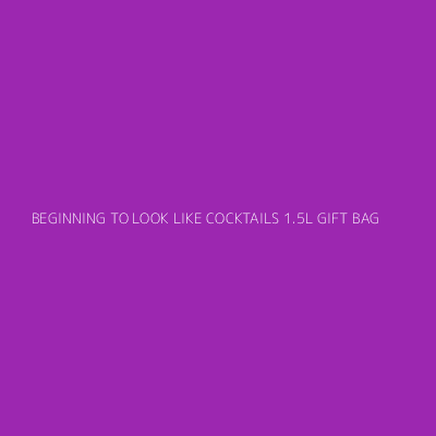 Product BEGINNING TO LOOK LIKE COCKTAILS 1.5L GIFT BAG