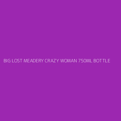 Product BIG LOST MEADERY CRAZY WOMAN 750ML BOTTLE