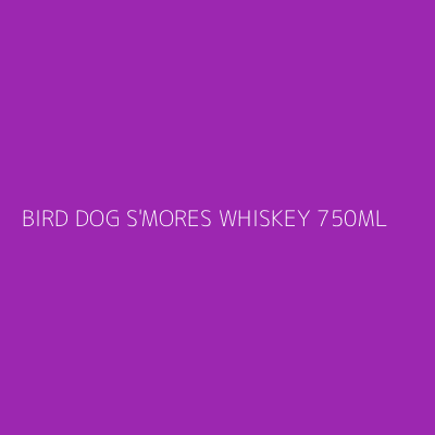 Product BIRD DOG S'MORES WHISKEY 750ML