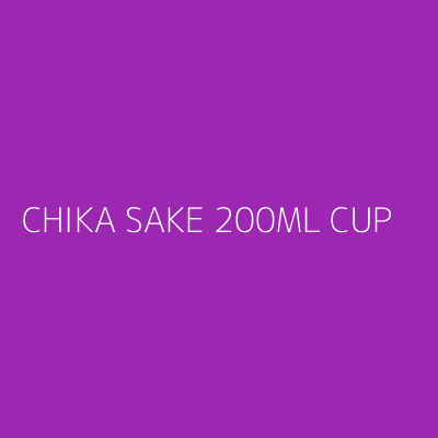 Product CHIKA SAKE 200ML CUP