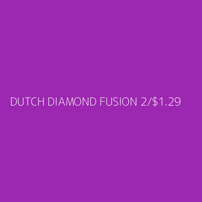 Product DUTCH DIAMOND FUSION 2/$1.29