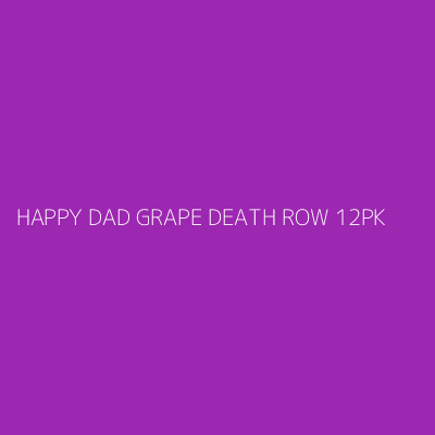 Product HAPPY DAD GRAPE DEATH ROW 12PK 