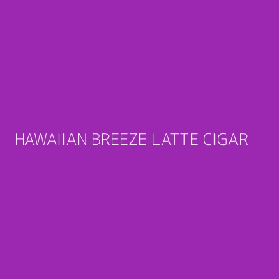 Product HAWAIIAN BREEZE LATTE CIGAR
