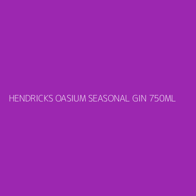 Product HENDRICKS OASIUM SEASONAL GIN 750ML
