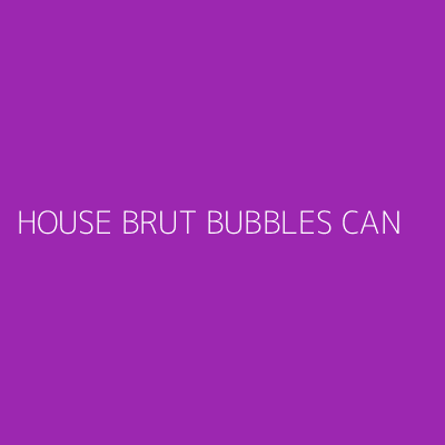 Product HOUSE BRUT BUBBLES CAN