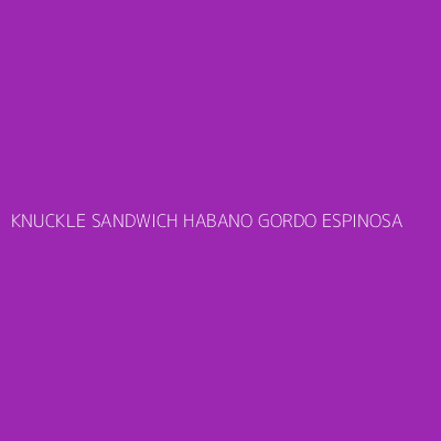Product KNUCKLE SANDWICH HABANO GORDO ESPINOSA