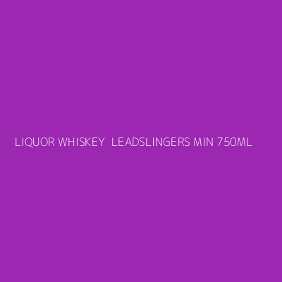 Product LIQUOR WHISKEY  LEADSLINGERS MIN 750ML