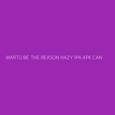 Product MARTO BE THE REASON HAZY IPA 4PK CAN