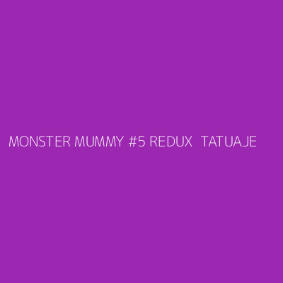 Product MONSTER MUMMY #5 REDUX  TATUAJE