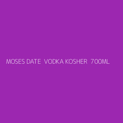 Product MOSES DATE  VODKA KOSHER  700ML