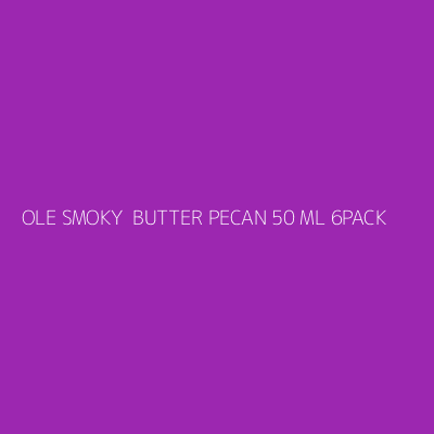 Product OLE SMOKY  BUTTER PECAN 50 ML 6PACK