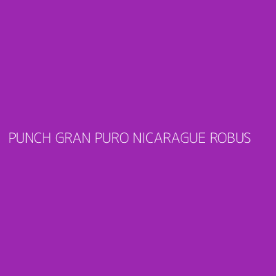 Product PUNCH GRAN PURO NICARAGUE ROBUS