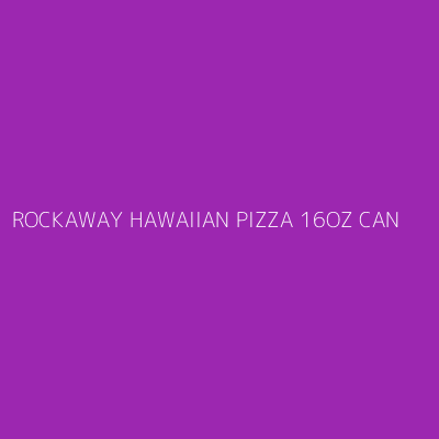 Product ROCKAWAY HAWAIIAN PIZZA 16OZ CAN