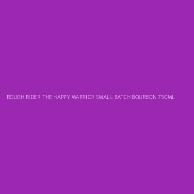 Product ROUGH RIDER THE HAPPY WARRIOR SMALL BATCH BOURBON 750ML