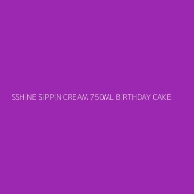 Product SSHINE SIPPIN CREAM 750ML BIRTHDAY CAKE
