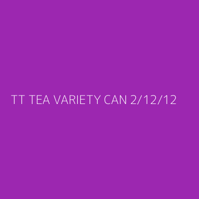 Product TT TEA VARIETY CAN 2/12/12