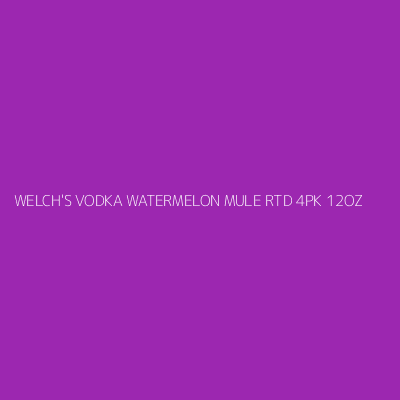Product WELCH'S VODKA WATERMELON MULE RTD 4PK 12OZ