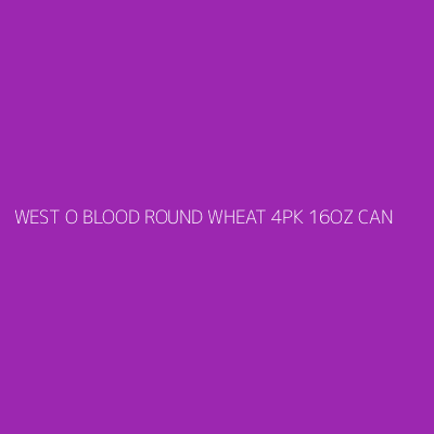 Product WEST O BLOOD ROUND WHEAT 4PK 16OZ CAN