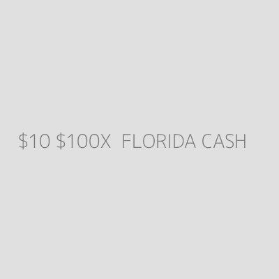 Product $10 $100X  FLORIDA CASH
