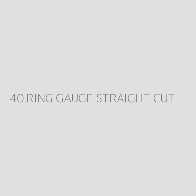 Product 40 RING GAUGE STRAIGHT CUT