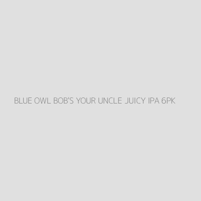 Product BLUE OWL BOB'S YOUR UNCLE JUICY IPA 6PK