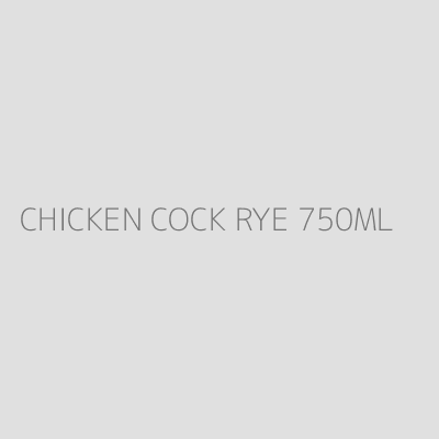 Product CHICKEN COCK RYE 750ML