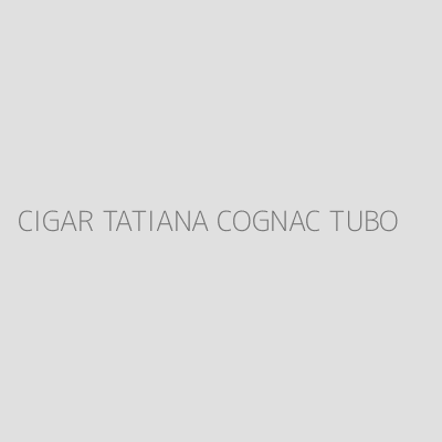 Product CIGAR TATIANA COGNAC TUBO