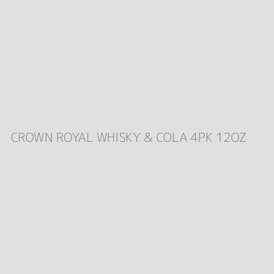 Product CROWN ROYAL WHISKY & COLA 4PK 12OZ